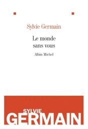 book cover of Le monde sans vous by Sylvie Germain