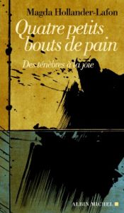 book cover of Quatre petits bouts de pain : Des ténèbres à la joie by Magda Hollander-Lafon