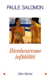 book cover of Bienheureuse infidélité by Paule Salomon