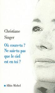 book cover of Ou Cours-Tu: Ne Sais-Tu Pas Que Le Ciel Est En Toi by Christiane Singer