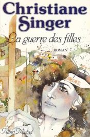 book cover of La guerre des filles by Christiane Singer