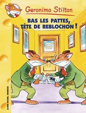 book cover of Bas les pattes, tête de reblochon! by Geronimo Stilton|Titi Plumederat