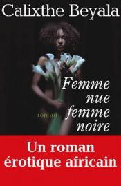 book cover of Femme Nue Femme Noire (Ldp Litterature) by Calixthe Beyala
