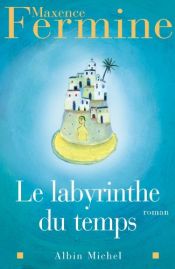 book cover of Le Labyrinthe du temps by Maxence Fermine