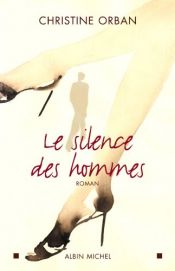 book cover of Le Silence des hommes by Christine Orban