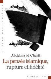 book cover of La pensée islamique, rupture et fidélité by Abdelmajid Charfi