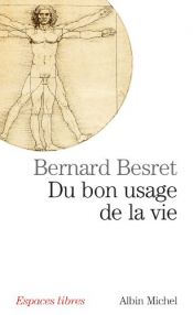 book cover of Du bon usage de la vie by Bernard Besret
