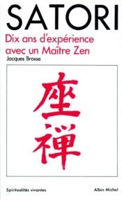 book cover of Satori : Dix ans d'expérience avec un maître Zen by Jacques Brosse