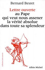 book cover of Lettre ouverte au Pape qui veut nous assener la vérité absolue dans toute sa splendeur by Bernard Besret
