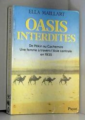 book cover of Oasis interdites : De Pékin au Cachemire, une femme à travers l'Asie centrale en 1935 by Ella Maillart