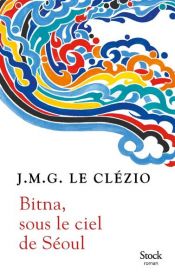 book cover of Bitna, sous le ciel de Séoul by J.M.G. Le Clézio