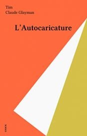 book cover of L'Autocaricature (Les Grands journalistes) by Claude Glayman|Tim