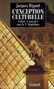 book cover of L'Exception culturelle. Culture et pouvoir sous la Ve république by Jacques Rigaud