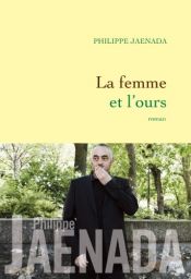 book cover of La femme et l'ours by Philippe Jaenada