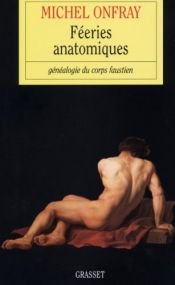 book cover of Féeries anatomiques: généalogie du corps faustien by Michel Onfray