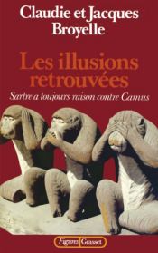 book cover of Les illusions retrouvées : Sartre a toujours raison contre Camus by Claudie Broyelle|Jacques Broyelle