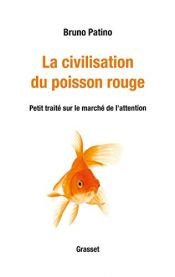 book cover of La civilisation du poisson rouge: Petit traité sur le marché de l'attention by Bruno Patino