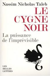 book cover of Le cygne noir : La puissance de l'imprévisible by Nassim Nicholas Taleb