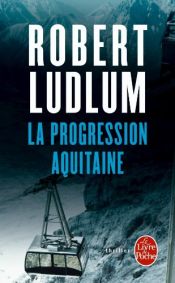 book cover of La Progression Aquitaine by Robert Ludlum