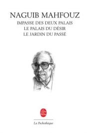 book cover of La trilogie: Impasse des deux palais, Le palais du désir, Le jardin du passé by Naguib Mahfouz