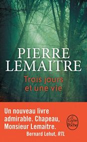 book cover of TROIS JOURS ET UNE VIE by Pierre Lemaitre