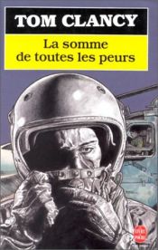 book cover of La Somme de toutes les peurs by Tom Clancy