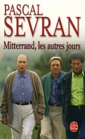 book cover of Mitterrand, Les Autres Jours by Pascal Sevran