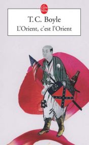 book cover of L'Orient, c'est l'Orient by T. C. Boyle