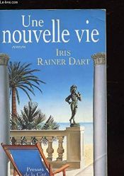 book cover of Une nouvelle vie by Iris Rainer Dart