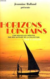 book cover of Horizons lointains, cinq nouvelles inédites par les auteurs de la collection Sud Lointain by Balland Jeannine