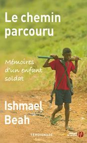 book cover of Le chemin parcouru : Mémoires d'un enfant soldat by Ishmael Beah