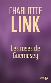 book cover of Les roses de Guernesey by Charlotte Link