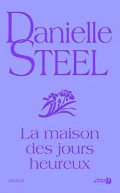 book cover of La Maison des jours heureux by Danielle Steel