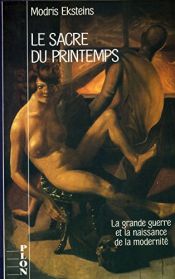 book cover of Le sacre du printemps , la grande guerre et la naissance de la modernite by Modris Eksteins