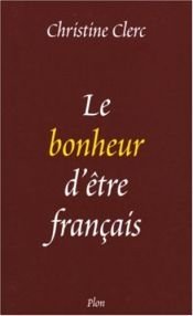 book cover of Le bonheur d'être français by Christine Clerc