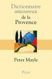 book cover of Dictionnaire amoureux de la provence by Peter Mayle