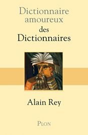 book cover of Dictionnaire amoureux des dictionnaires by Alain Rey