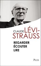 book cover of Regarder écouter lire by Claude Lévi-Strauss