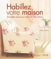 book cover of Habillez votre maison : 50 Modèles stylisés pour transformer votre intérieur by Katrin Cargill