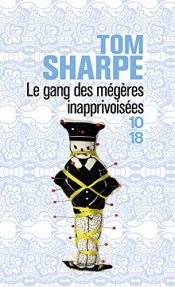 book cover of Le gang des mégères inapprivoisées : Ou Comment kidnapper un mari quand on n'a rien pour plaire by Tom Sharpe