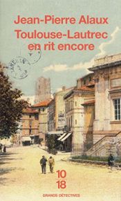 book cover of Toulouse-Lautrec en rit encore by Jean-Pierre Alaux