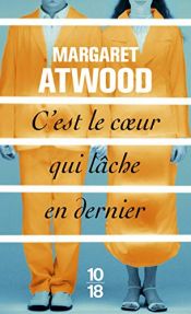 book cover of C'est le coeur qui lâche en dernier by Margaret Atwood