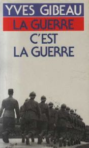 book cover of La guerre, c'est la guerre by Yves Gibeau