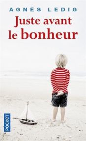 book cover of Juste avant le bonheur by Agnès Ledig