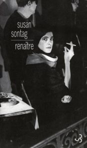 book cover of Renaître : Journaux et carnets (1947-1963) by Susan Sontag