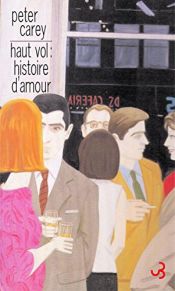 book cover of Haut vol : Histoire d'amour by Peter Carey