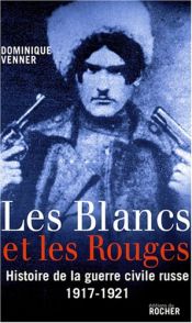 book cover of Les Blancs et les Rouges : Histoire de la guerre civile russe (1917-1921) by Dominique Venner