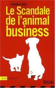 book cover of Le scandale de l'animal business by Caroline Lanty