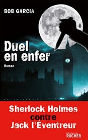 book cover of Duel en enfer : Sherlock Holmes contre Jack l'Eventreur by Bob Garcia