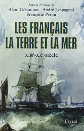 book cover of Les Français, la terre et la mer : XIIIe-XXe siècle by Alain Cabantous|Collectif